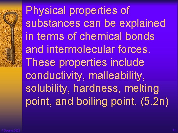 Physical properties of substances can be explained in terms of chemical bonds and intermolecular