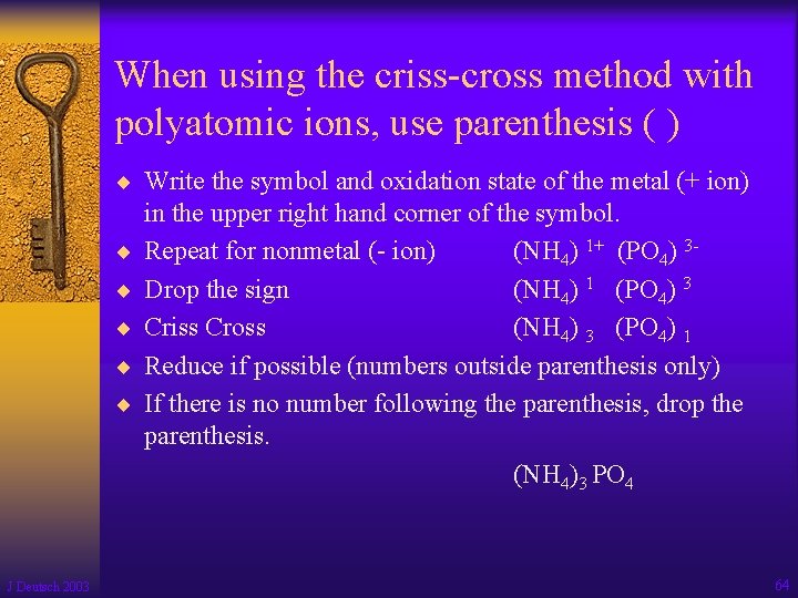 When using the criss-cross method with polyatomic ions, use parenthesis ( ) ¨ Write