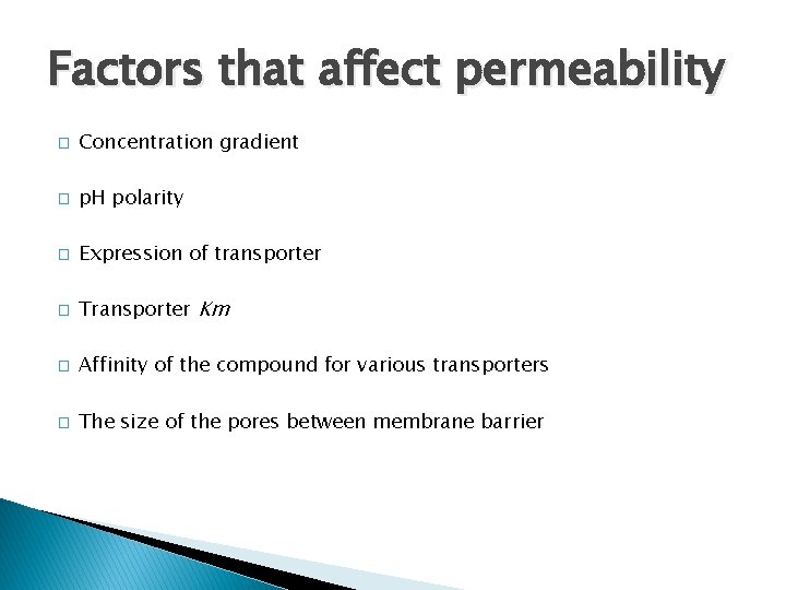 Factors that affect permeability � Concentration gradient � p. H polarity � Expression of