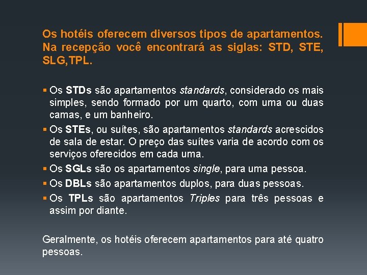 Os hotéis oferecem diversos tipos de apartamentos. Na recepção você encontrará as siglas: STD,