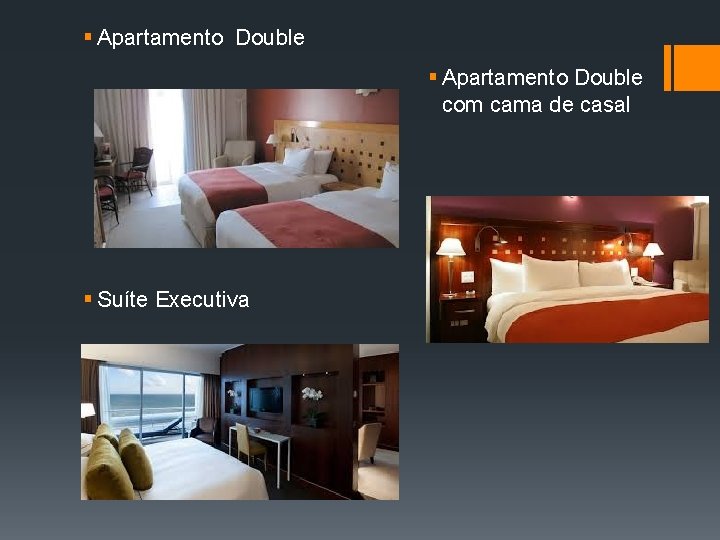 § Apartamento Double com cama de casal § Suíte Executiva 