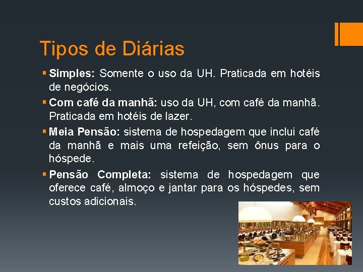 Tipos de Diárias § Simples: Somente o uso da UH. Praticada em hotéis de