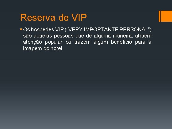 Reserva de VIP § Os hospedes VIP (“VERY IMPORTANTE PERSONAL”) são aquelas pessoas que