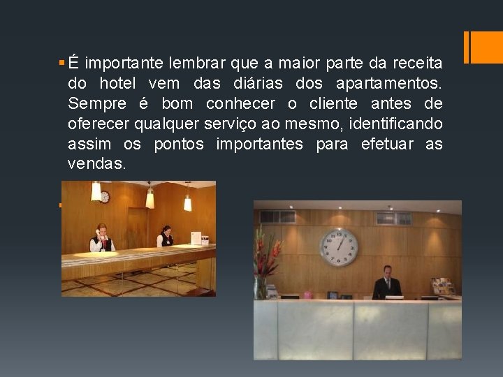 § É importante lembrar que a maior parte da receita do hotel vem das