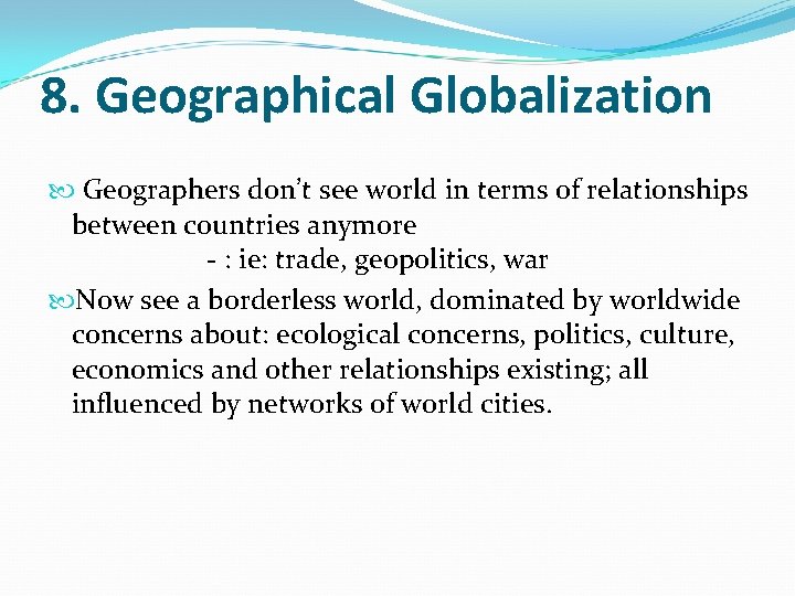 8. Geographical Globalization Geographers don’t see world in terms of relationships between countries anymore 8. Geographical Globalization Geographers don’t see world in terms of relationships between countries anymore