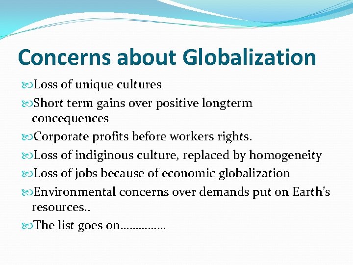 Concerns about Globalization Loss of unique cultures Short term gains over positive longterm concequences Concerns about Globalization Loss of unique cultures Short term gains over positive longterm concequences