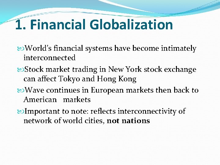 1. Financial Globalization World’s financial systems have become intimately interconnected Stock market trading in 1. Financial Globalization World’s financial systems have become intimately interconnected Stock market trading in