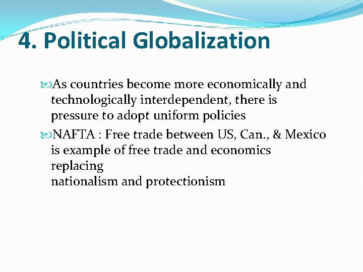 4. Political Globalization As countries become more economically and technologically interdependent, there is pressure 4. Political Globalization As countries become more economically and technologically interdependent, there is pressure