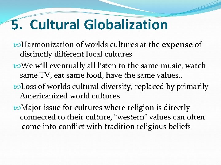 5. Cultural Globalization Harmonization of worlds cultures at the expense of distinctly different local 5. Cultural Globalization Harmonization of worlds cultures at the expense of distinctly different local