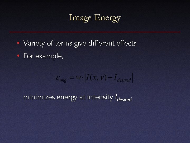 Image Energy • Variety of terms give different effects • For example, minimizes energy