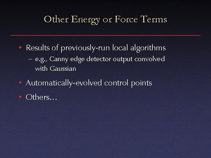 Other Energy or Force Terms • Results of previously-run local algorithms – e. g.