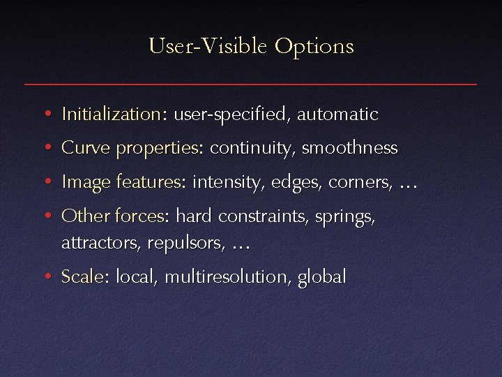 User-Visible Options • Initialization: user-specified, automatic • Curve properties: continuity, smoothness • Image features: