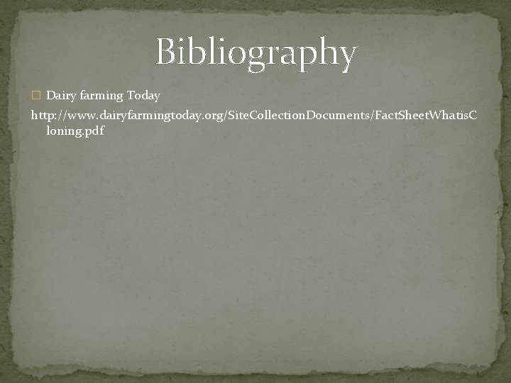 Bibliography � Dairy farming Today http: //www. dairyfarmingtoday. org/Site. Collection. Documents/Fact. Sheet. Whatis. C