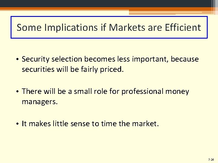 Some Implications if Markets are Efficient • Security selection becomes less important, because securities