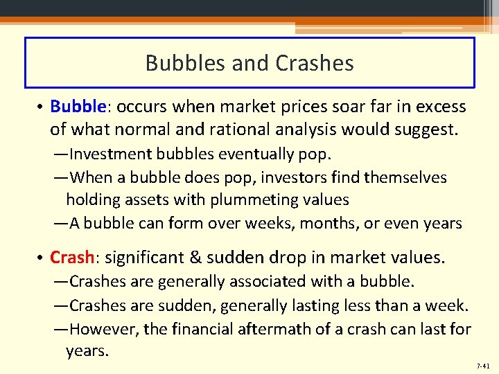 Bubbles and Crashes • Bubble: occurs when market prices soar far in excess of