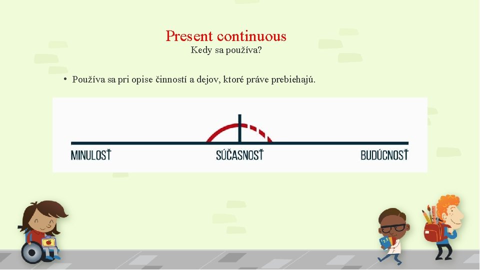 Present continuous Kedy sa používa? • Používa sa pri opise činností a dejov, ktoré