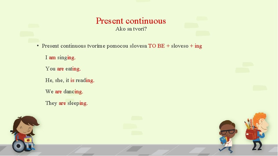 Present continuous Ako sa tvorí? • Present continuous tvoríme pomocou slovesa TO BE +