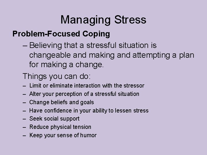 Managing Stress Problem-Focused Coping – Believing that a stressful situation is changeable and making