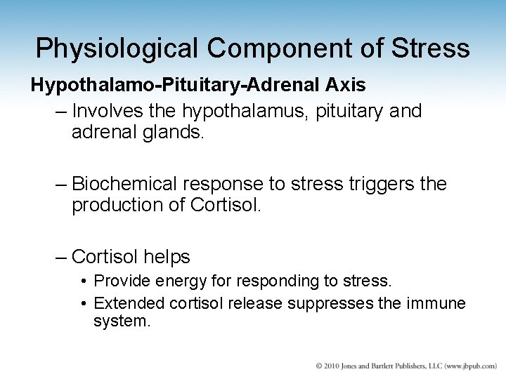 Physiological Component of Stress Hypothalamo-Pituitary-Adrenal Axis – Involves the hypothalamus, pituitary and adrenal glands.