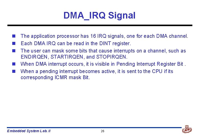 DMA_IRQ Signal n The application processor has 16 IRQ signals, one for each DMA