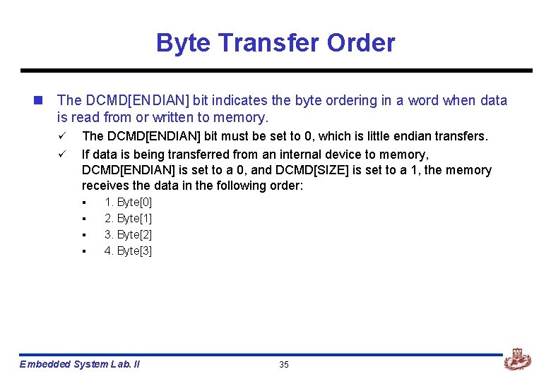 Byte Transfer Order n The DCMD[ENDIAN] bit indicates the byte ordering in a word