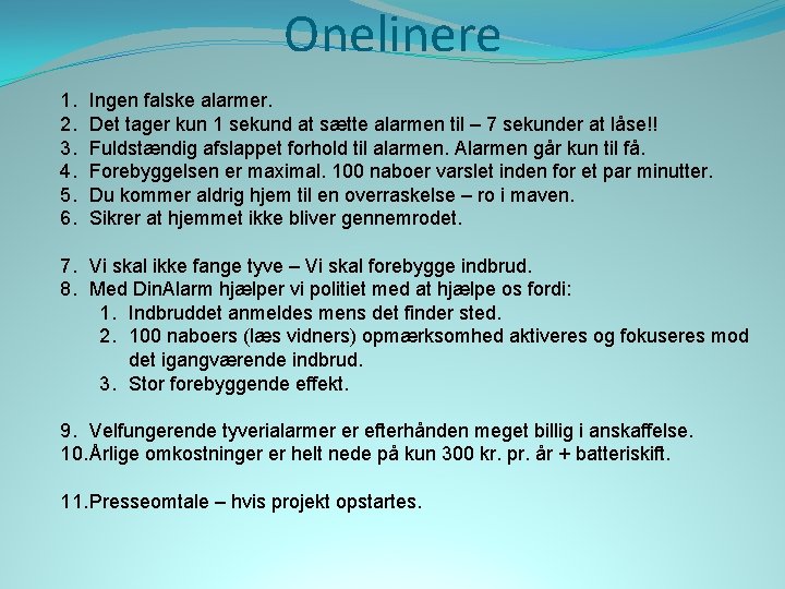 Onelinere 1. 2. 3. 4. 5. 6. Ingen falske alarmer. Det tager kun 1