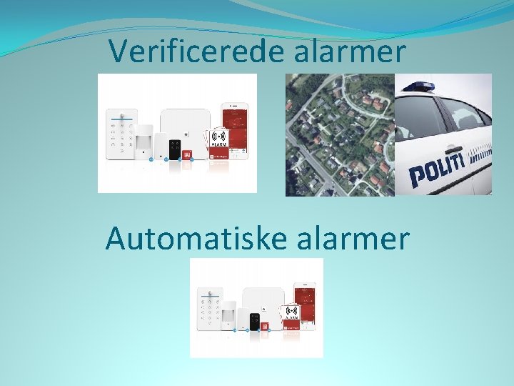 Verificerede alarmer Automatiske alarmer 