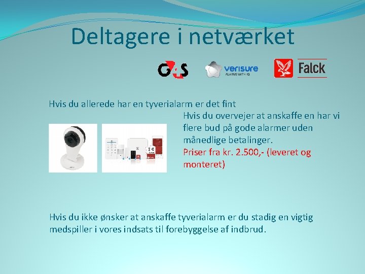 Deltagere i netværket Hvis du allerede har en tyverialarm er det fint Hvis du