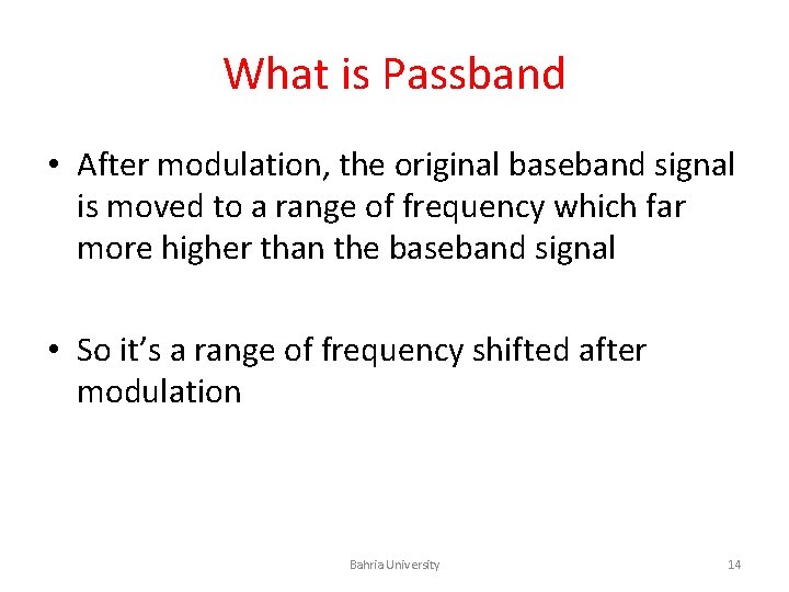 What is Passband • After modulation, the original baseband signal is moved to a