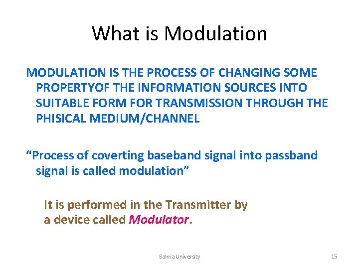 What is Modulation MODULATION IS THE PROCESS OF CHANGING SOME PROPERTYOF THE INFORMATION SOURCES