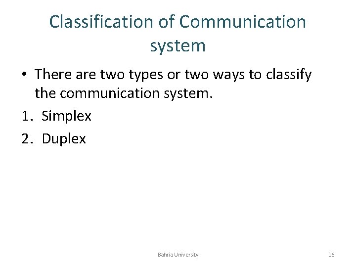 Classification of Communication system • There are two types or two ways to classify