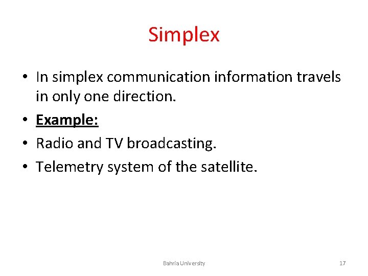 Simplex • In simplex communication information travels in only one direction. • Example: •