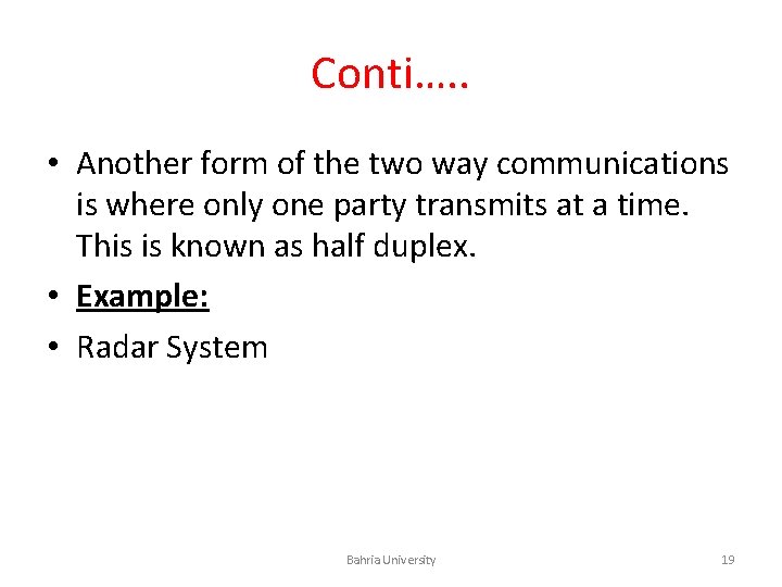 Conti…. . • Another form of the two way communications is where only one
