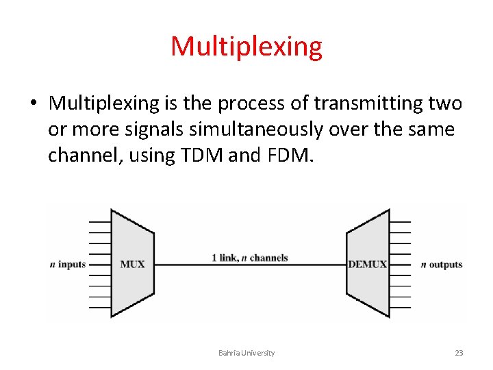 Multiplexing • Multiplexing is the process of transmitting two or more signals simultaneously over