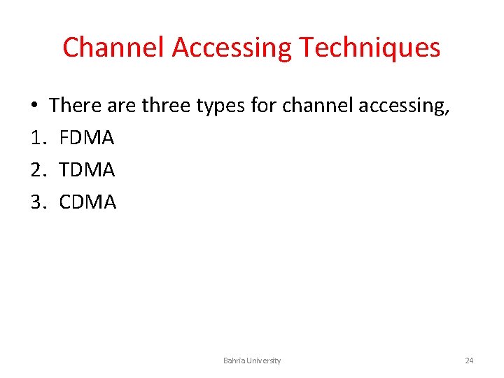 Channel Accessing Techniques • There are three types for channel accessing, 1. FDMA 2.