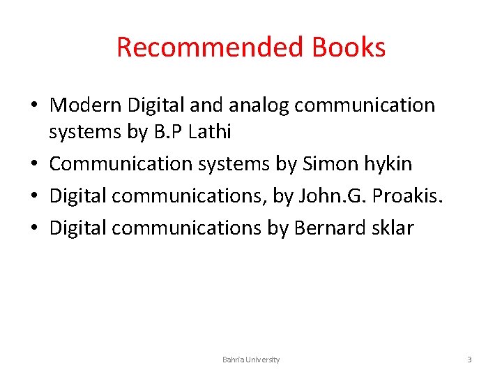 Recommended Books • Modern Digital and analog communication systems by B. P Lathi •