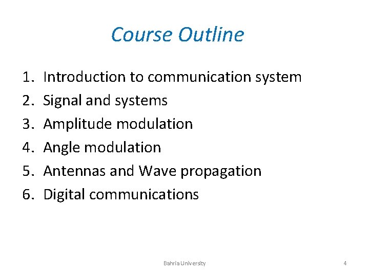 Course Outline 1. 2. 3. 4. 5. 6. Introduction to communication system Signal and