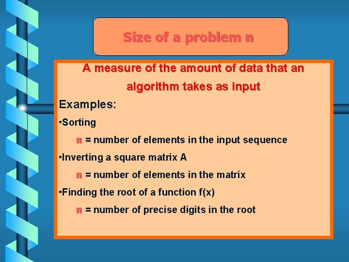 Size of a problem n A measure of the amount of data that an
