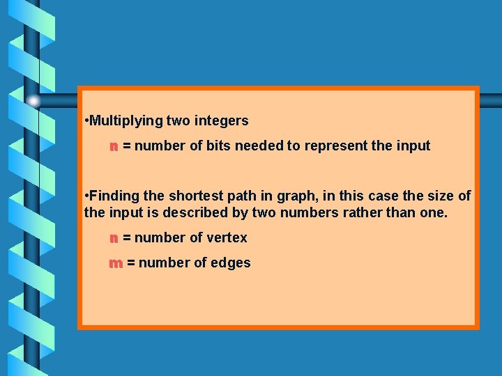  • Multiplying two integers n = number of bits needed to represent the