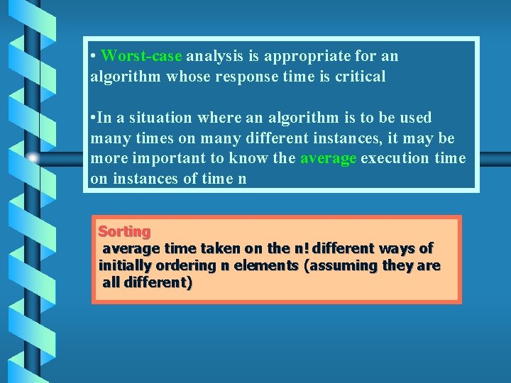  • Worst-case analysis is appropriate for an algorithm whose response time is critical