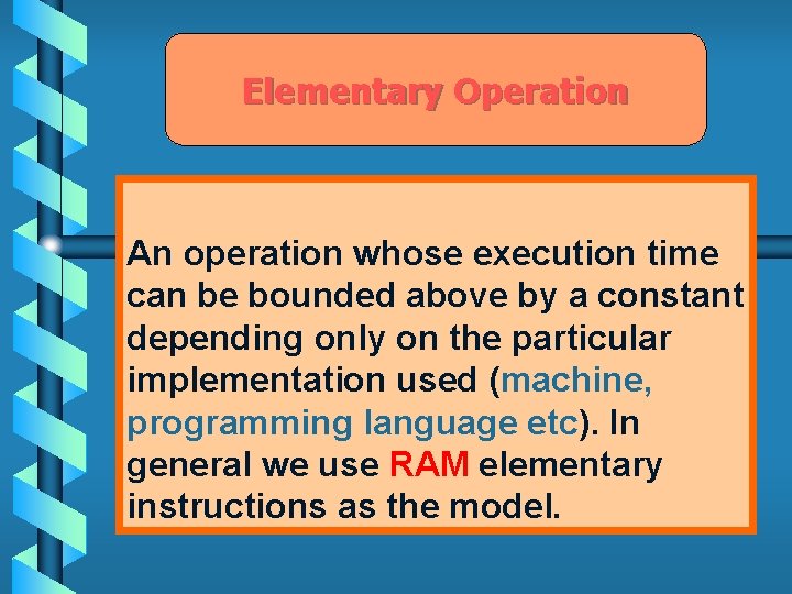 Elementary Operation An operation whose execution time can be bounded above by a constant