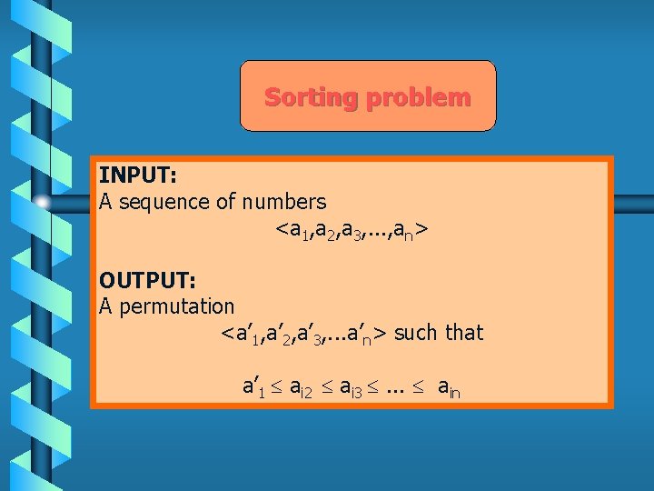 Sorting problem INPUT: A sequence of numbers <a 1, a 2, a 3, .