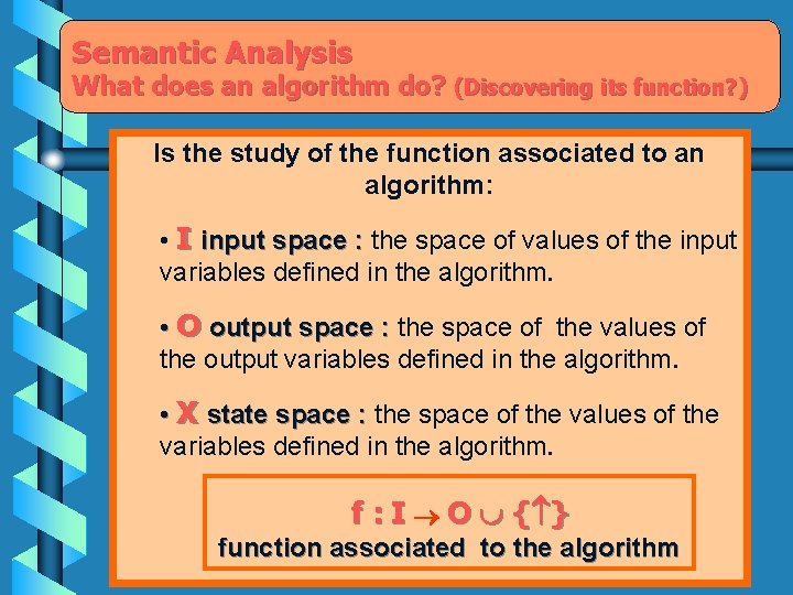 Semantic Analysis What does an algorithm do? (Discovering its function? ) Is the study