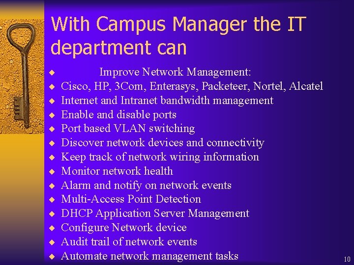 With Campus Manager the IT department can ¨ ¨ ¨ ¨ Improve Network Management: