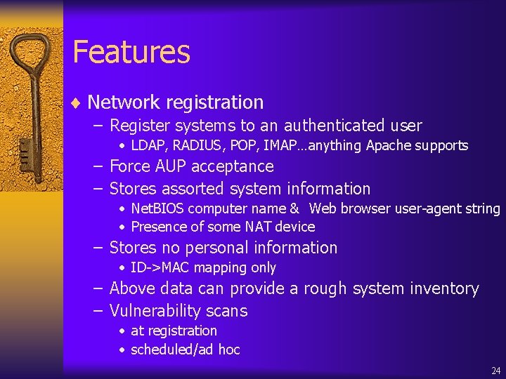 Features ¨ Network registration – Register systems to an authenticated user • LDAP, RADIUS,