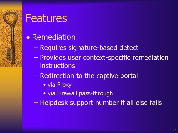 Features ¨ Remediation – Requires signature-based detect – Provides user context-specific remediation instructions –