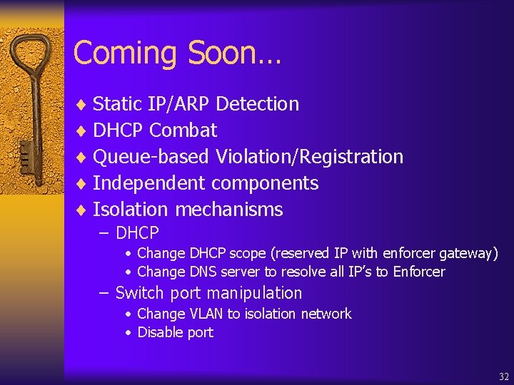 Coming Soon… ¨ Static IP/ARP Detection ¨ DHCP Combat ¨ Queue-based Violation/Registration ¨ Independent