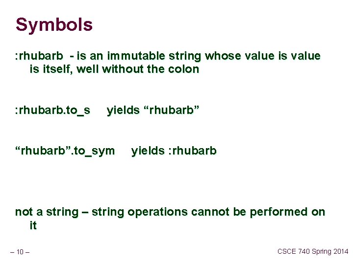 Symbols : rhubarb - is an immutable string whose value is itself, well without