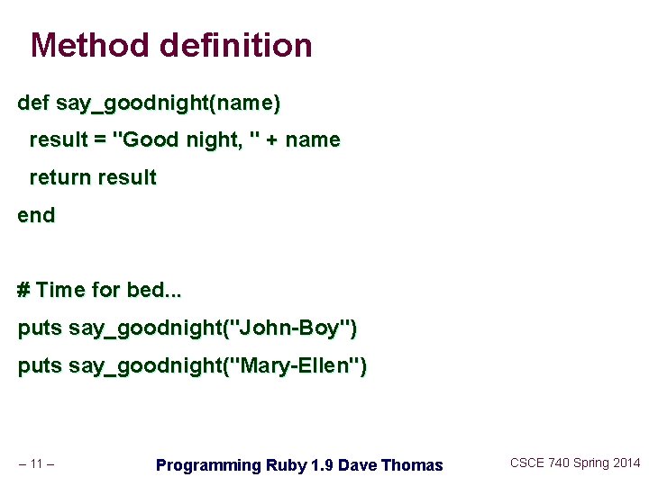 Method definition def say_goodnight(name) result = "Good night, " + name return result end