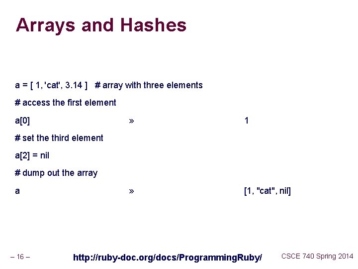 Arrays and Hashes a = [ 1, 'cat', 3. 14 ] # array with